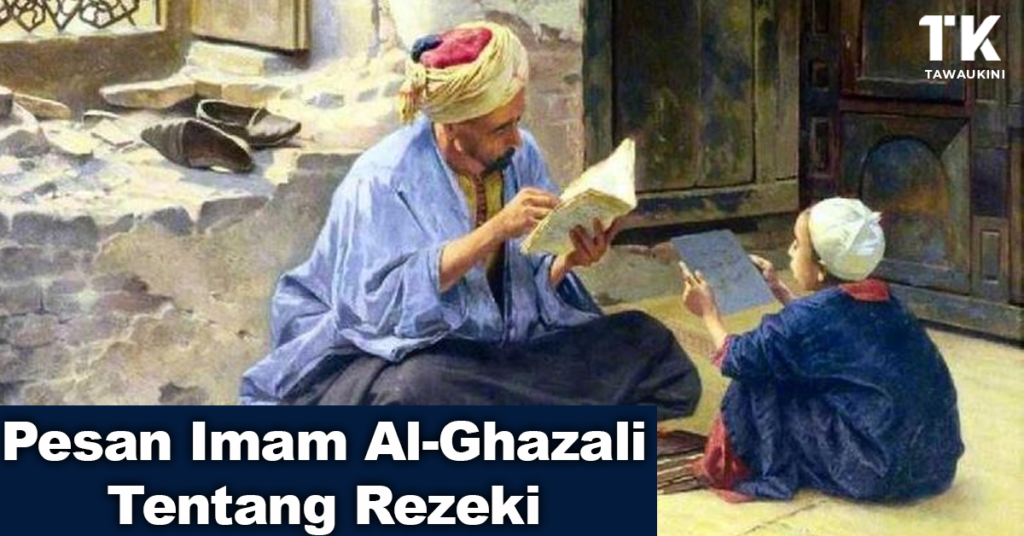 Pesan Imam Al Ghazali Tentang Rezeki Tawaukini